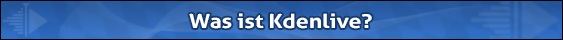 Was ist Kdenlive und wie können mit der Linux-Freeware Videos geschnitten werden? Blaue Bauchbinde mit der Aufschrift: Was ist Kdenlive? Der folgende Text lobt die UNIX-basierte Videoschnittsoftware